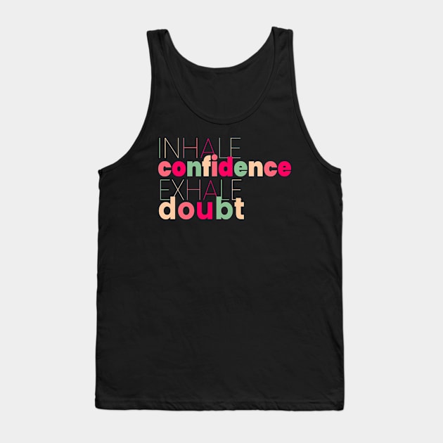 Inhale Confidence Exhale Doubt Tank Top by lisalizarb